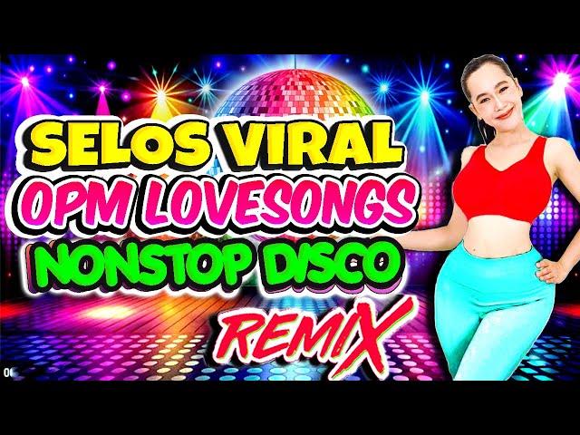 Nonstop Selos Viral x Selos na Yan Friend Disco RemixBest Ever OPM Love Songs Disco Medley Megamix