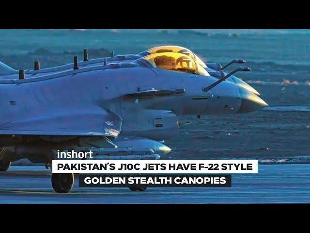 Why Pakistan’s New J-10C Fighters Have F-22-Style ‘Golden’ Stealth Canopies | InShort