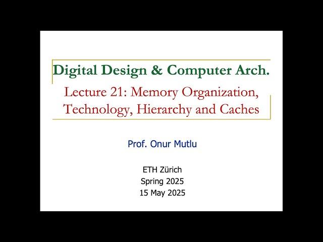 Digital Design and Comp. Arch. L21:Memory Organization, Technology, Hierarchy & Caches (Spring 2025)