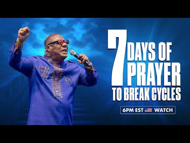 7 DAYS OF PRAYER TO BREAK CYCLES - 6PM EST WATCH