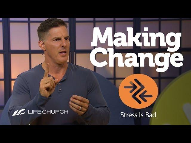 Making Change: Part 2 - "Stress Is Bad" with Craig Groeschel - Life.Church