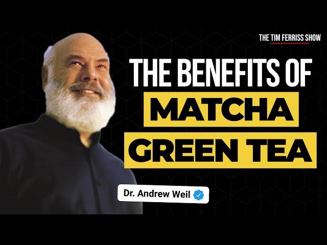 The Health Benefits of Matcha | Dr. Andrew Weil on The Tim Ferriss Show podcast