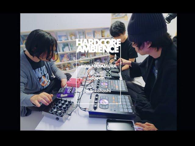 HARDCORE AMBIENCE #10【LIVE】-  Koji Nakamura＋duenn＋H. Takahashi at Kankyō Records