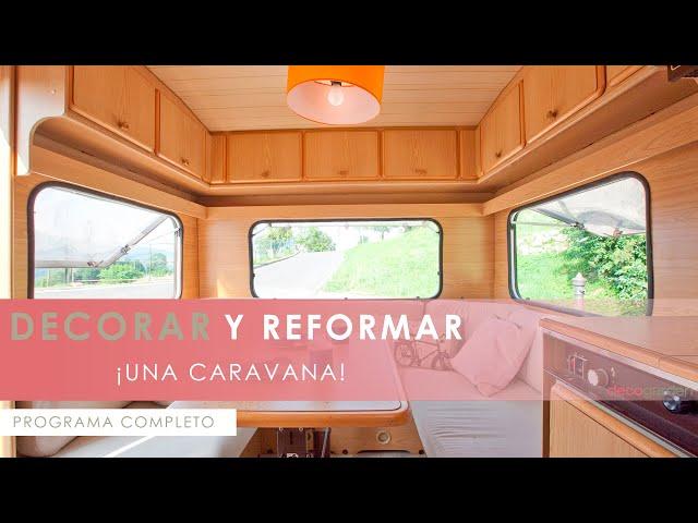 Decorar y reformar una CARAVANA - ANTES y DESPUÉS   Programa completo - Decogarden