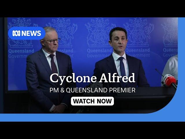 IN FULL: Cyclone Alfred update from prime minister, Queensland premier | ABC NEWS