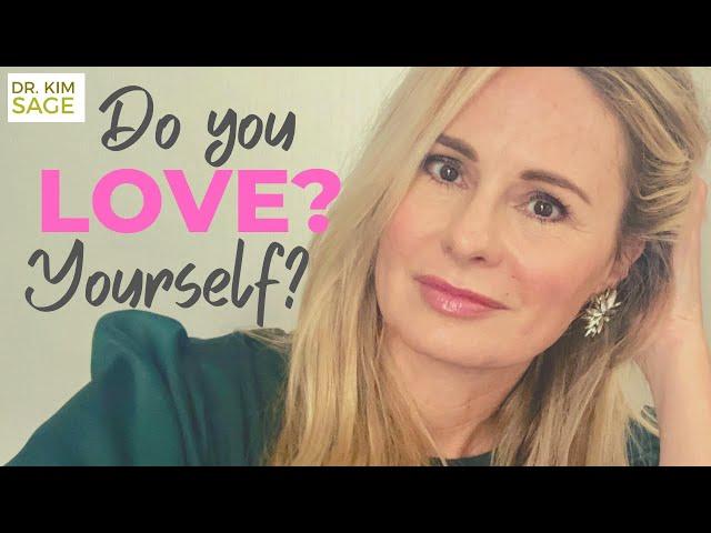 Love Yourself More!  How to Love Yourself:  Advice and Exercises by Psychologist Dr. Kim Sage