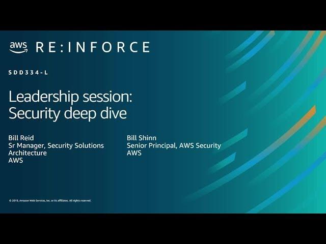 AWS re:Inforce 2019: Leadership Session: Security Deep Dive (SDD334-L)