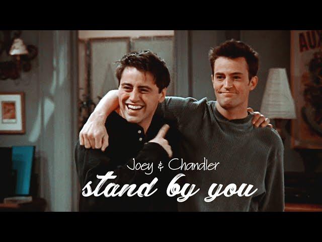 Joey & Chandler • Stand by You