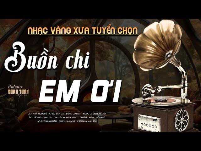 Buồn Chi Em Ơi, Ngày Con Về - LK Nhạc Vàng Hải Ngoại Xưa Hay Nhất - Công Tuấn Bolero Hát Cực Chất