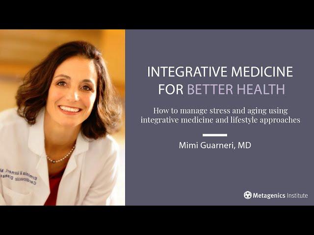 Integrative Medicine for Better Health | Mimi Guarneri, MD