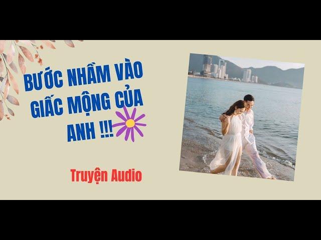 [ Truyện Audio ] || BƯỚC NHẦM VÀO GIẤC MỘNG CỦA ANH - (Full)|| Shop Truyện Hay