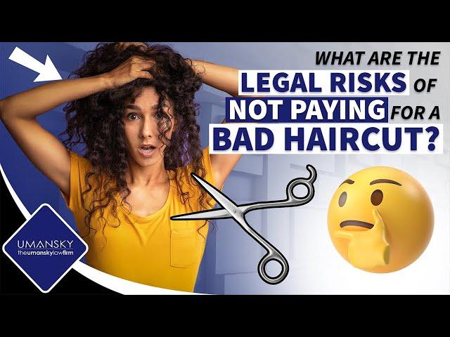 What are the Legal Risk of Not Paying for a Bad Haircut?