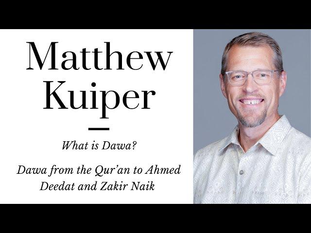 Matthew Kuiper: The History of Islamic Dawa/"Mission" from the Qur'an to Ahmed Deedat & Zakir Naik