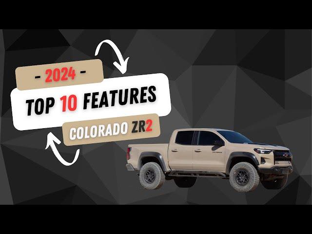 TOP 10 Features I LOVE About My 2024 Chevy Colorado ZR2!