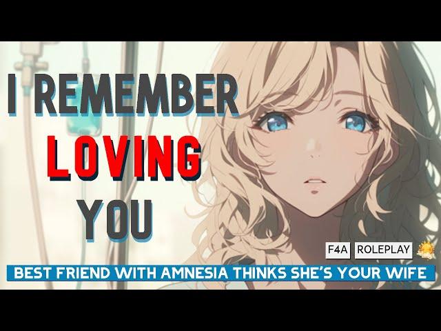 [F4A] Best Friend With Amnesia Thinks She's Your Wife [Friends to Lovers] [Memory Loss] [Confession]