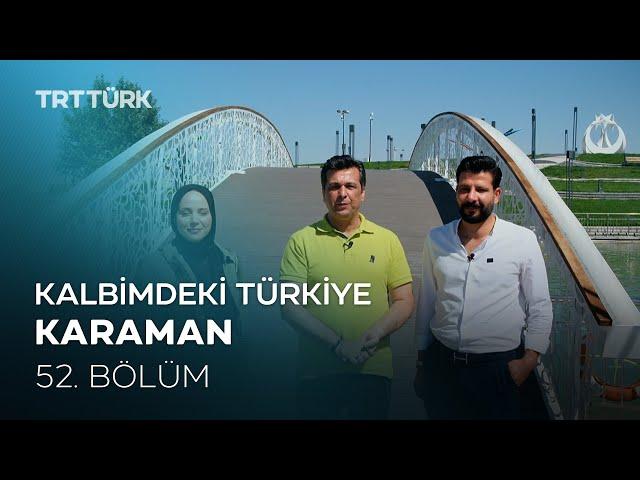 Kalbimdeki Türkiye | Karaman | 52. Bölüm