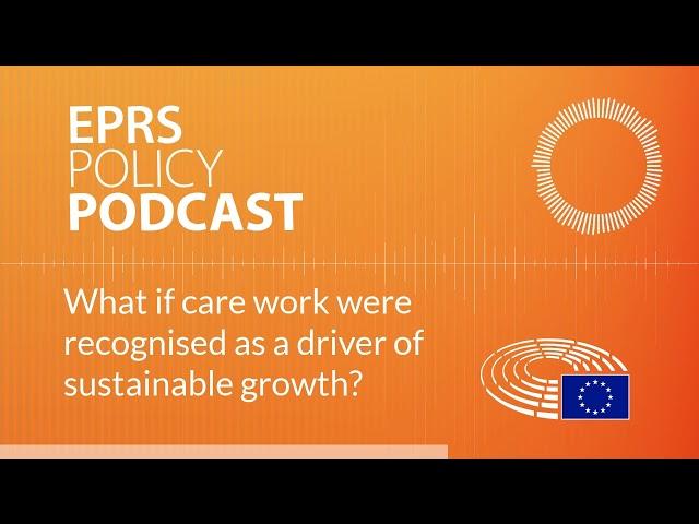 What if care work were recognised as a driver of sustainable growth? [Policy Podcast]