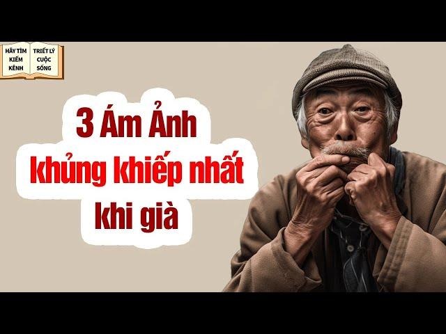 3 Nỗi Ám Ảnh (SỢ NHẤT) Khi Tuổi Già Ập Đến - Triết Lý Cuộc Sống