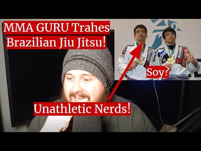 MMA GURU Totally TRASHES Brazilian Jiu Jitsu And NERDS Who Do It!