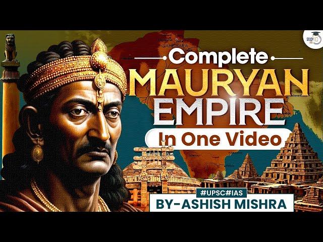 Complete Mauryan Empire for UPSC CSE PRELIMS & MAINS | Detailed Explanation | StudyIQ IAS