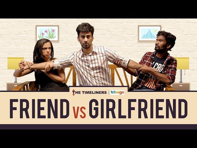 Friend vs Girlfriend | The Timeliners | The Indian Web Series