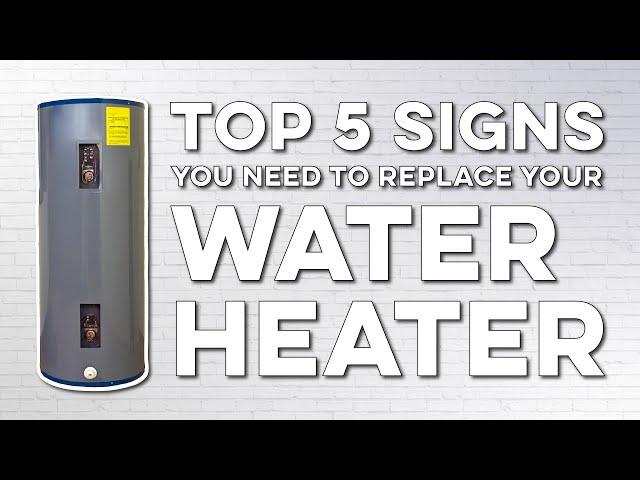 Top 5 Signs Your Water Heater Needs a Replacement!