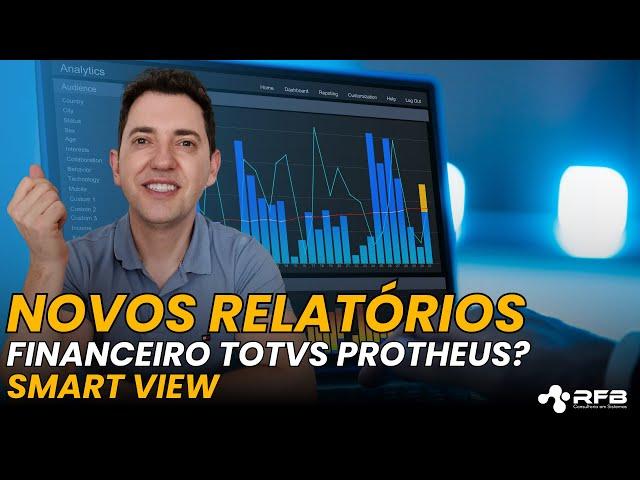 Novos Relatórios Financeiro TOTVS Protheus | Smart View