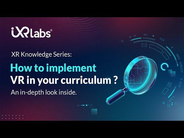 XR Knowledge Series: How to implement VR in your curriculum ?