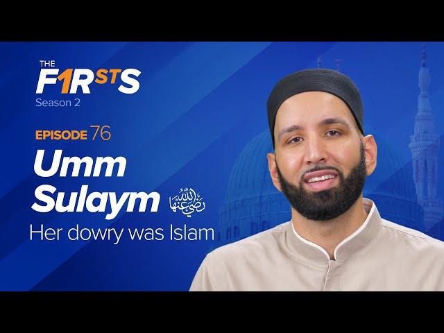 Umm Sulaym (ra): Her Dowry Was Islam | The Firsts | Dr  Omar Suleiman