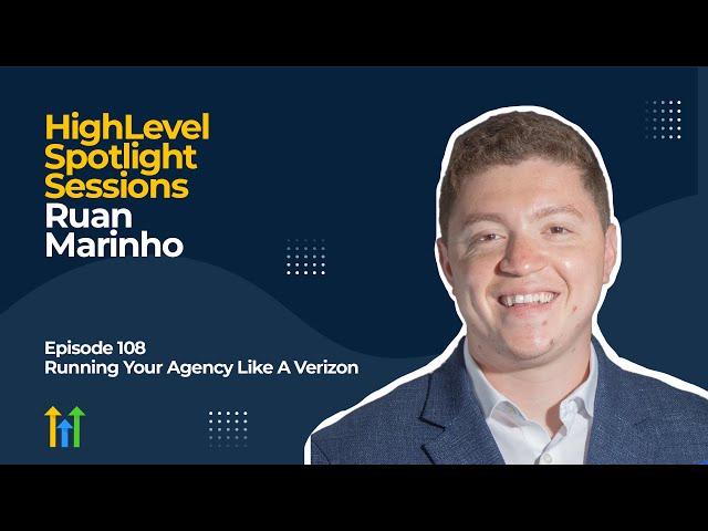 HighLevel Spotlight Sessions: Ruan Marinho On Running Your Agency Like Verizon