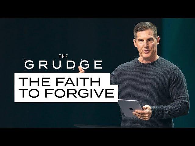 The Faith To Forgive - The Grudge