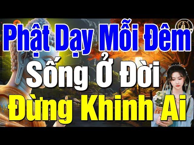 Mỗi Tối Nghe Phật Dạy Sống Ở Đời Đừng Bao Giờ Khinh Thường Người Khác Vì Đó Là Ác Nghiệp Phải Trả