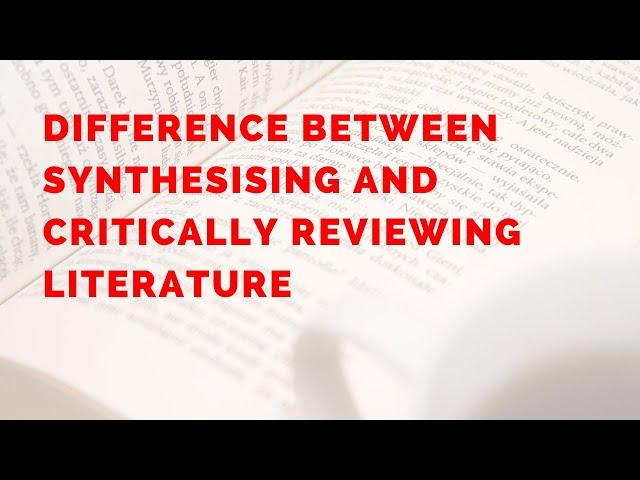 What is the difference between Synthesising and Critically Reviewing Literature? - Research Beast