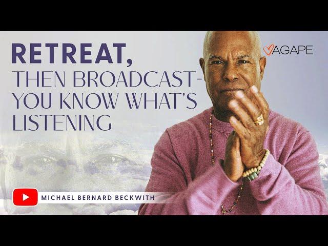 Retreat, Then Broadcast—You Know What's Listening w/ Michael B. Beckwith