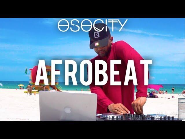 Afrobeat Mix 2019 | The Best of Afrobeat 2019 by OSOCITY