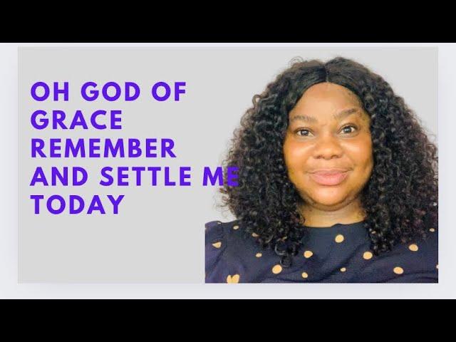 OH LORD OF GRACE REMEMBER & SETTLE  ME THIS NEW MONTH OF JULY