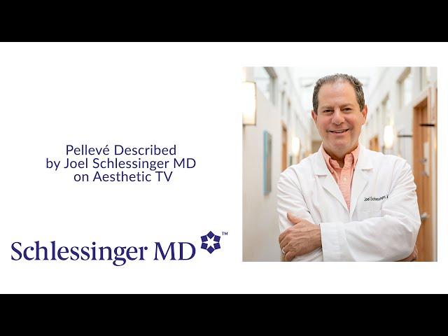 SchlessingerMD | Pellevé Described by Joel Schlessinger MD on Aesthetic TV