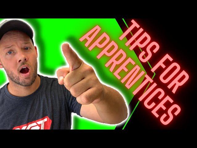 Tips for apprentices in the trades. Electrical carpenter plumber