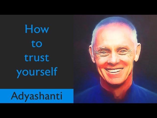  How to trust yourself! A MUST WATCH! - Spiritual Teacher Adyashanti