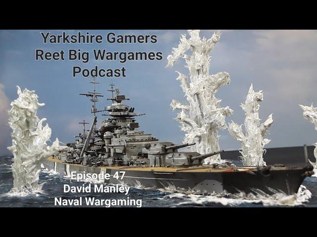 Yarkshire Gamer Podcast - Episode 47 - David Manley - Naval Wargaming