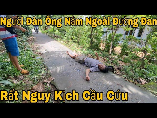 Người Đàn Ông Nằm Ngoài Đường Đan Rất Nguy Kịch Đang Cầu Cứu