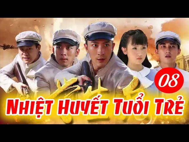 NHIỆT HUYẾT TUỔI TRẺ - TẬP 8  │Phim Kháng Nhật Thuyết Minh Hay Nhất 2024