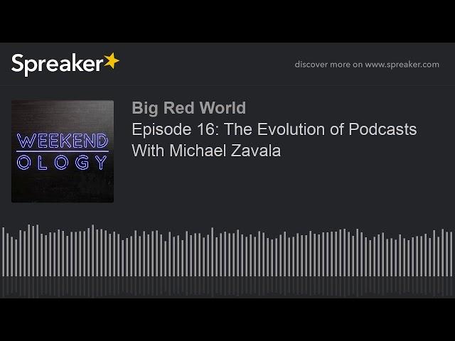 Episode 16: The Evolution of Podcasts With Michael Zavala