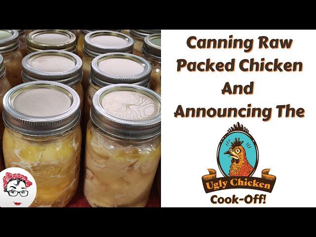 Canning Raw Packed Chicken and Announcing The Ugly Chicken Cook Off!