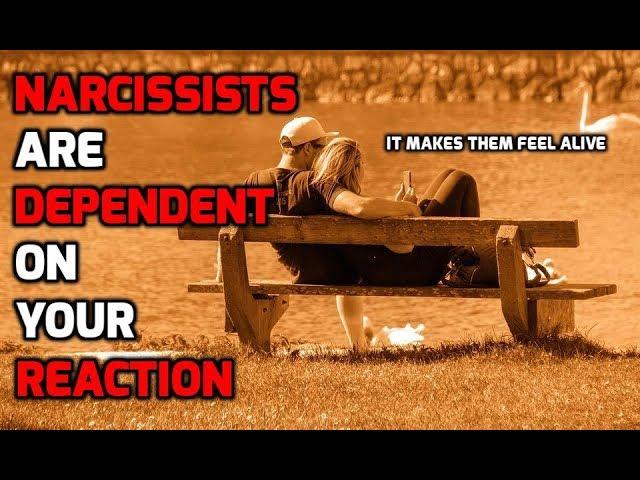 Narcissists Are Dependent On Your Reaction