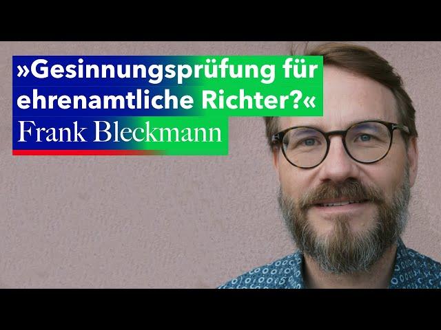 Gesinnungsprüfung für ehrenamtliche Richter? – Im Gespräch mit Dr. Frank Bleckmann