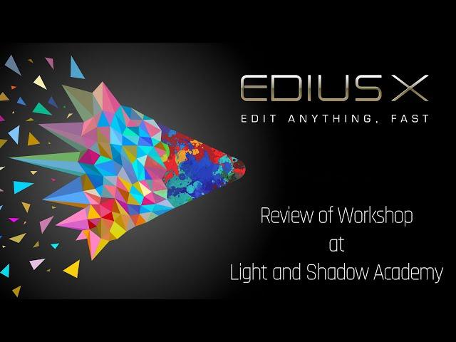 Review of Edius X Workshop at Light & Shadow Academy