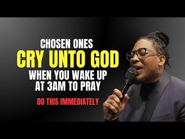 Chosen Ones, Cry Unto God When You Wake Up at 3AM to Pray, DO THIS IMMEDIATELY // Prophet Lovy