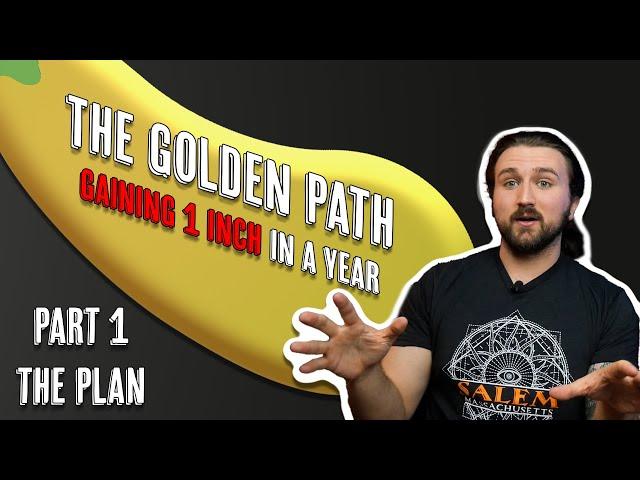 The Golden Path - How I plan to Grow 1 Inch in a year - Penis Enlargement