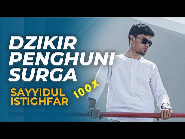 SAYYIDUL ISTIGHFAR 100X (Dzikir Pelebur Dosa)